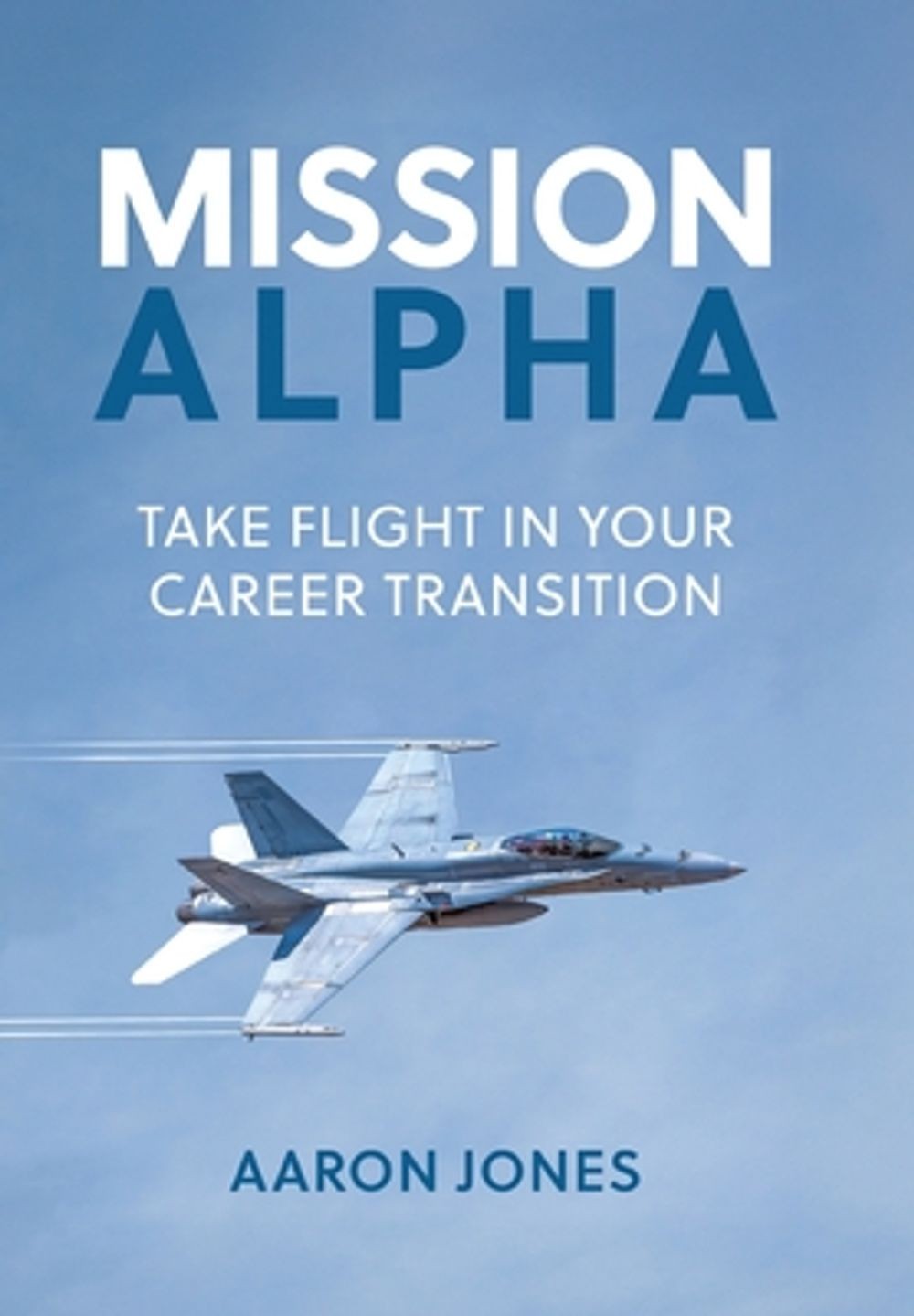 Mission Alpha: Take Flight in Your Career Transition by Aaron Jones Hardcover Bo