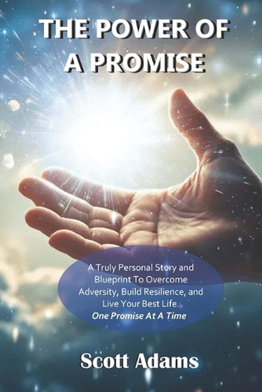 The Power Of A Promise: Changing Your Life One Promise At A Time by Scott Adams