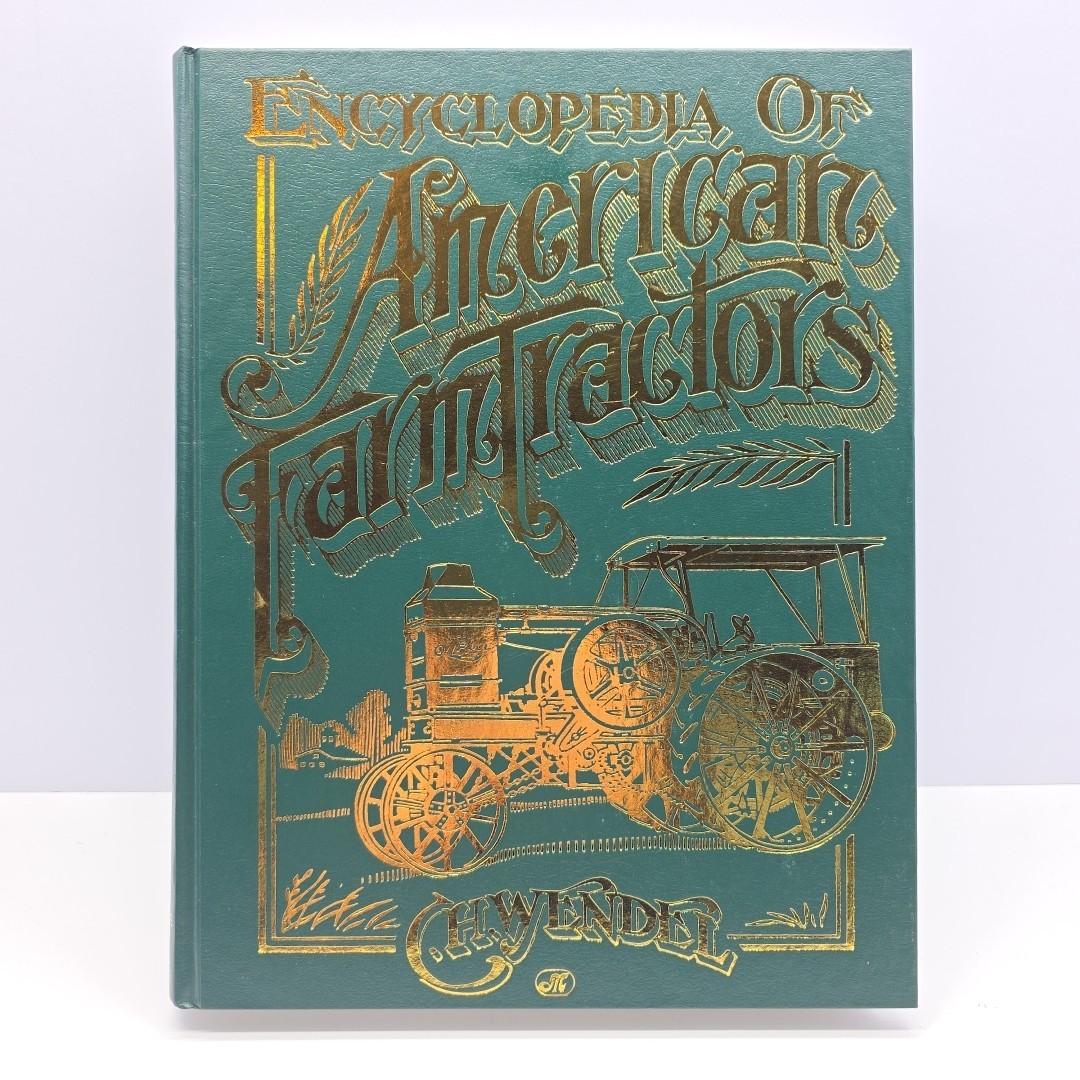 Encyclopedia of American Farm Tractors – Hardcover, by Wendel C. H. Hardcover