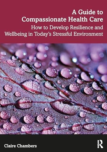 A GUIDE TO COMPASSIONATE HEALTHCARE by Claire Chambers Open University, UK