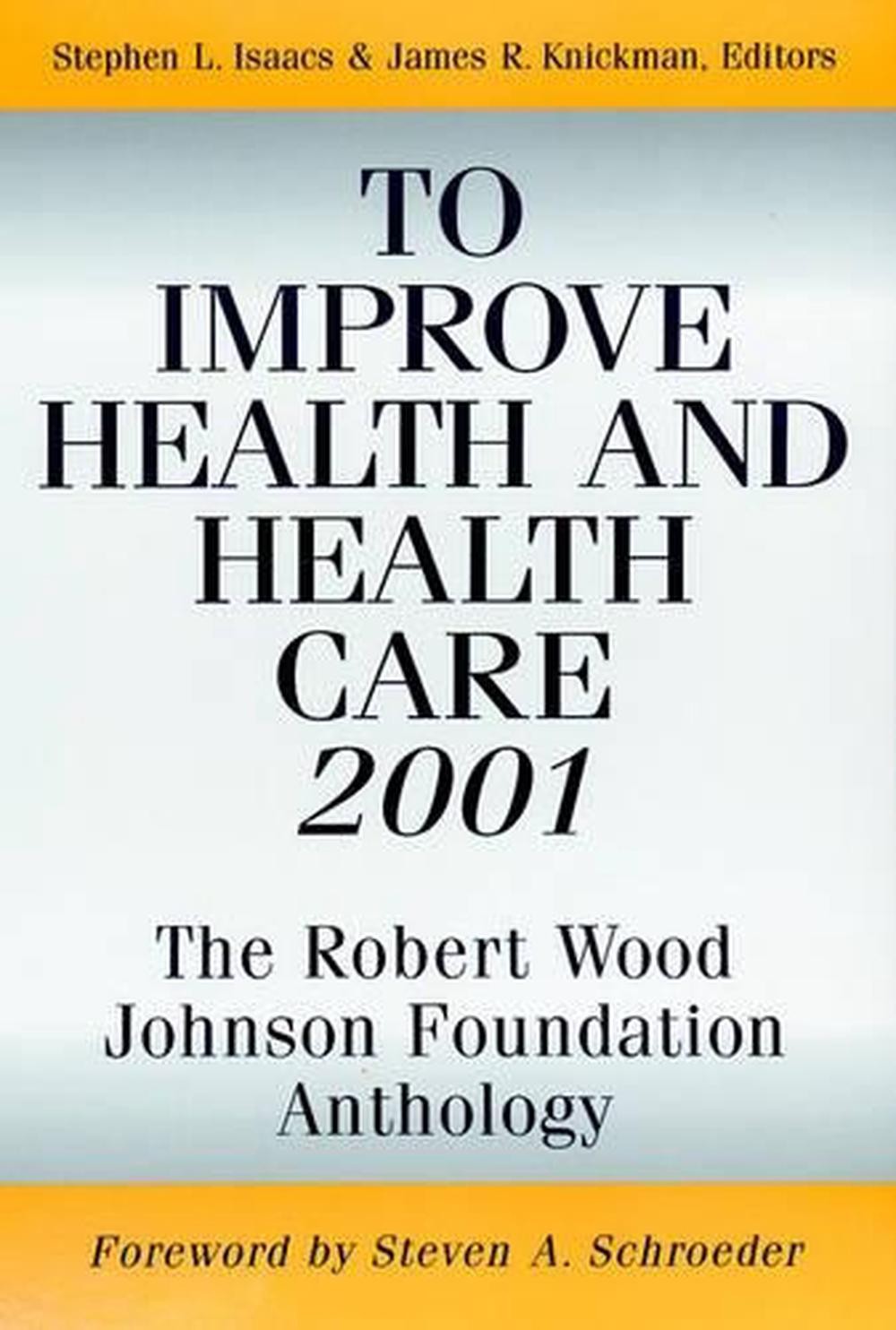 To Improve Health and Health Care 2001: The Robert Wood Johnson Foundation Antho