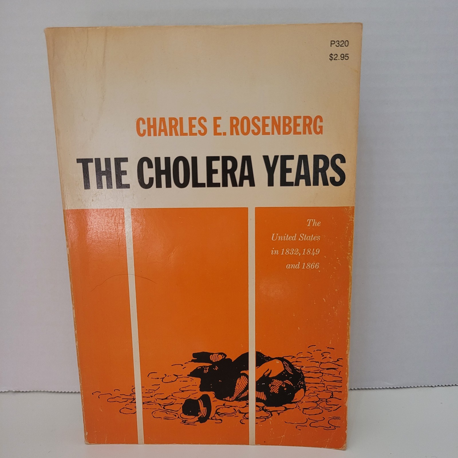 THE CHOLERA YEARS The United States in 1832, 1849 & 1866 Charles Rosenberg 1971
