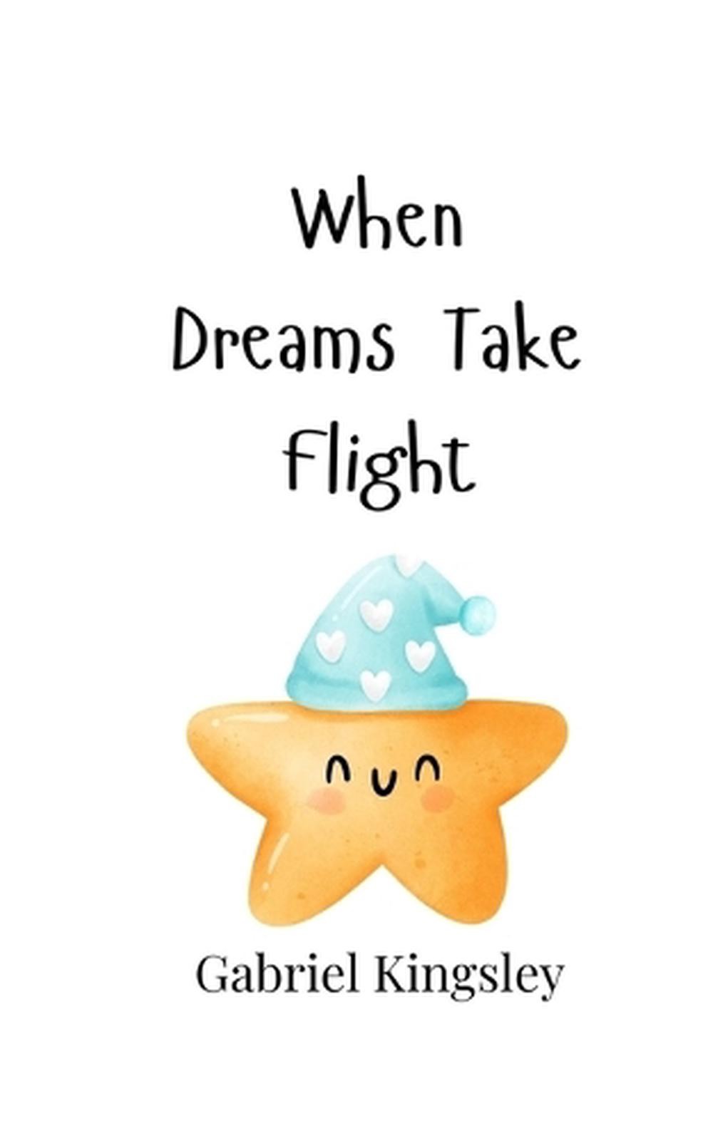 When Dreams Take Flight by Gabriel Kingsley Paperback Book