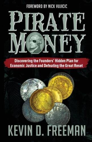 Pirate Money: Discovering the Founders Hidden Plan for Economic Justic – GOOD