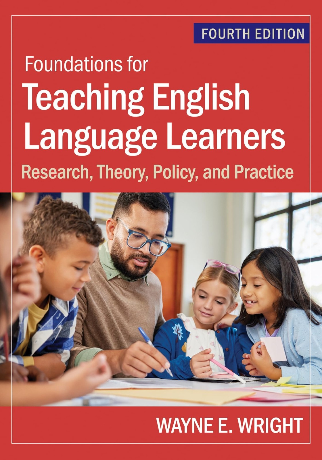 Foundations for Teaching English Language Learners by Dr. Wayne E. Wright Ph.D.