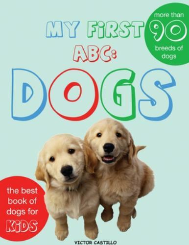 My First Dogs Abc Large type / large print ed by Castillo, Victor I, Brand Ne…