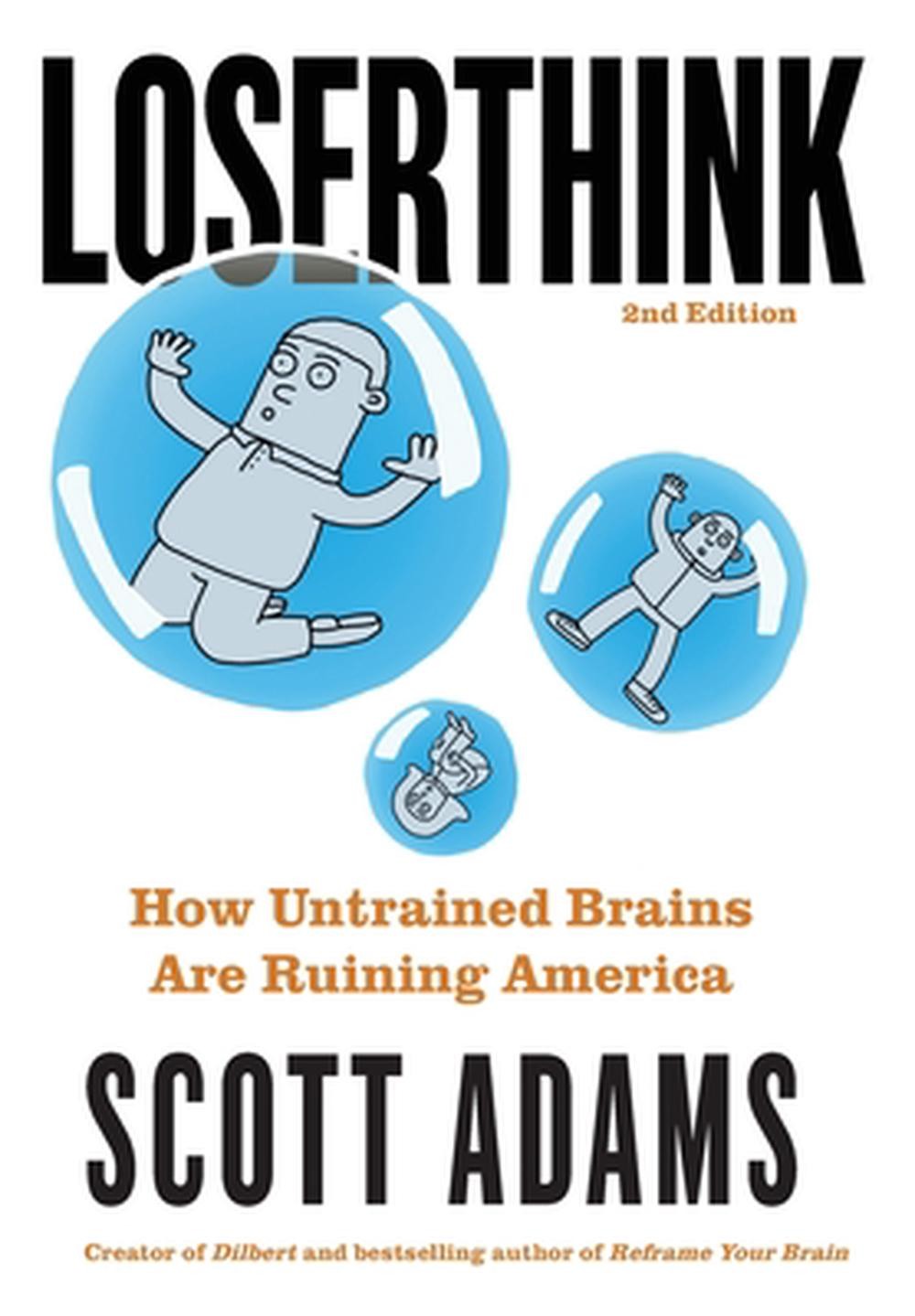 Loserthink: How Untrained Brains Are Ruining America by Scott Adams Hardcover Bo