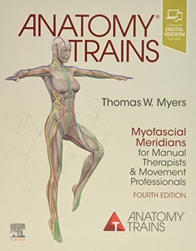Anatomy Trains: Myofascial Meridians for Manual Therapists and Movement Profe…