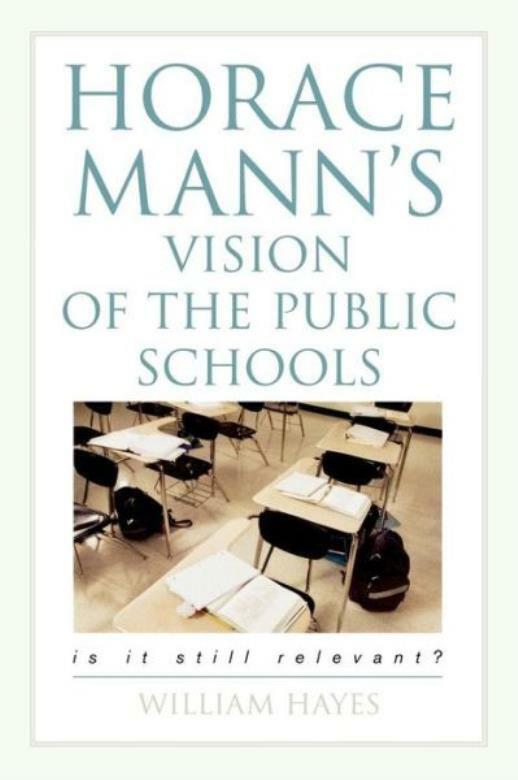 Horace Mann’s Vision Of The Public Schools: Is It Still Relevant?