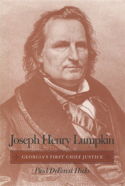 Joseph Henry Lumpkin : Georgia’s First Chief Justice, Paperback by Hicks, Pau…