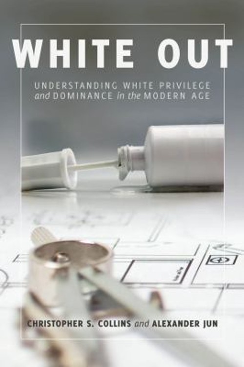 White Out : Understanding White Privilege and Dominance in the Mo