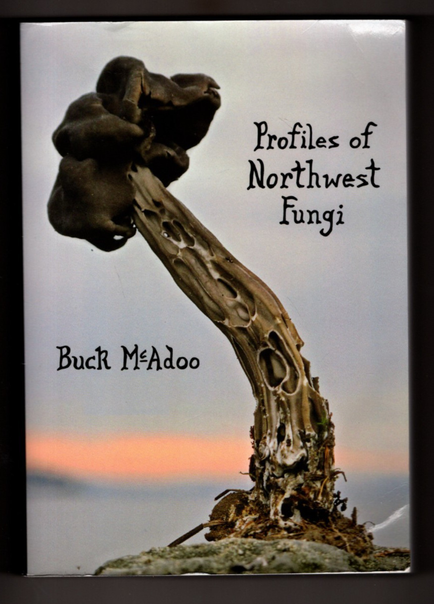 SIGNED Profiles of Northwest Fungi by Buck McAdoo 576 pages Trade PB MUSHROOMS
