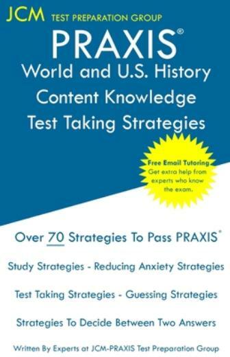 Praxis World And U S History Content Knowledge – Test Taking Strategies: P…