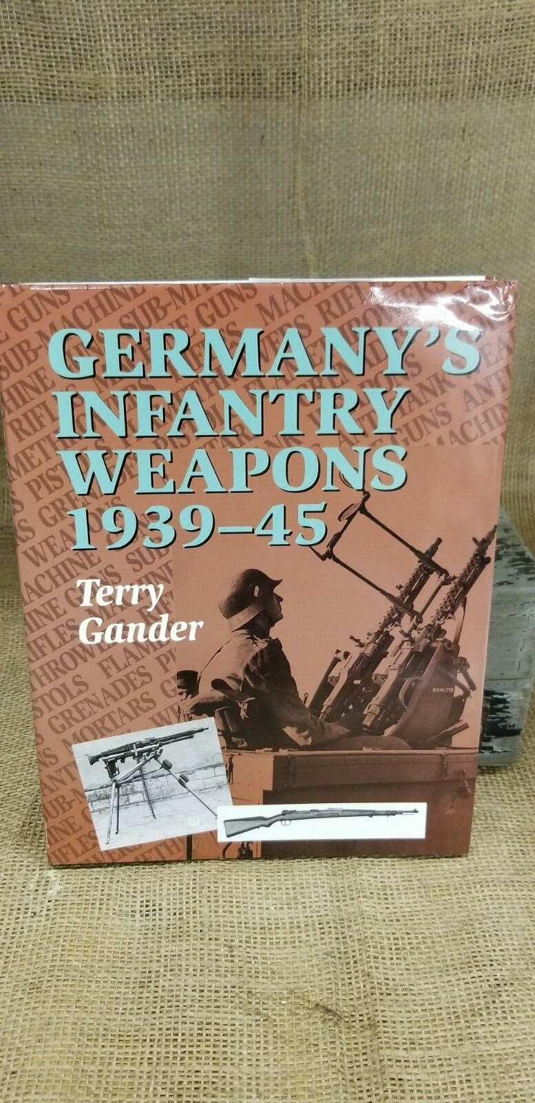 Germany’s Iinfantry Weapons 1939-45 By Terry Gander – Hardcover WWII Guns