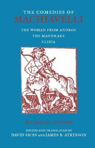 Hackett Classics Ser.: Comedies of Machiavelli : The Woman from Andros; the…