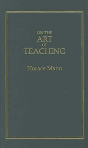 On the Art of Teaching by Horace Mann: Used