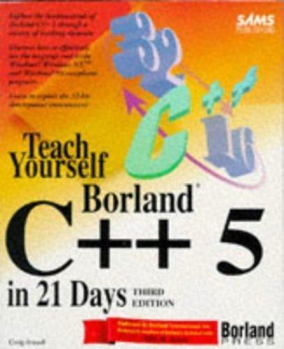 Teach Yourself Borland C++5 in 21 Days by Craig Arnush