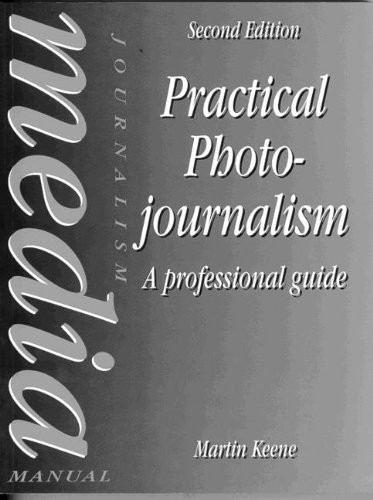 Practical Photojournalism, A Professional Guide By Martin Keene