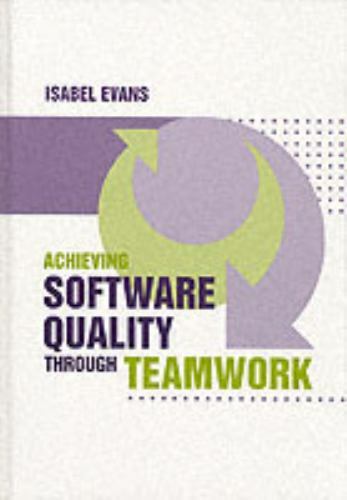 Achieving Software Quality through Teamwork, Evans, Isabel, 9781580536622