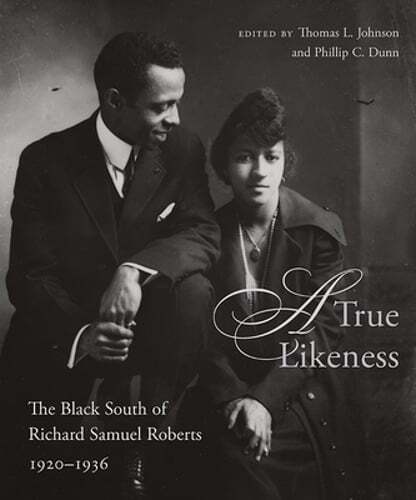 A True Likeness: The Black South of Richard Samuel Roberts, 1920-1936 by Johnson