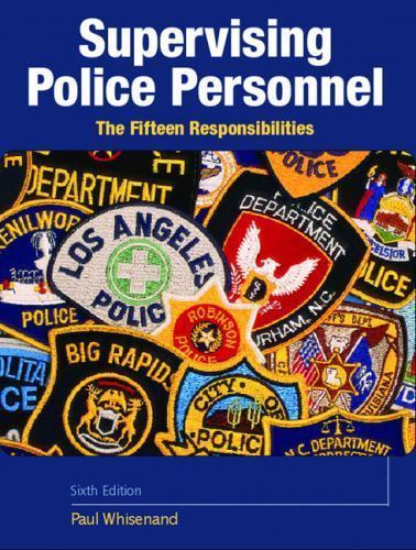 SUPERVISING POLICE PERSONNEL: THE FIFTEEN RESPONSIBILITIES By Paul M. Whisenand