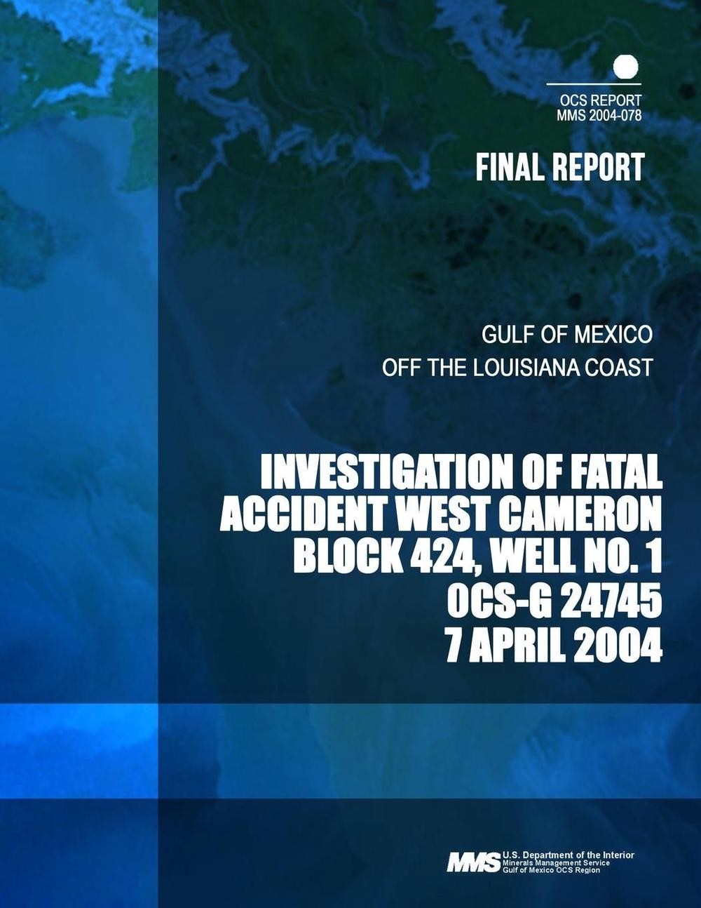 Investigation of Fatal Accident West Cameron Block 424, Well No.1 OCS- G 24745 7