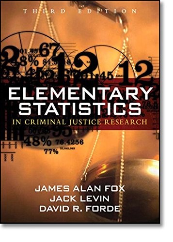 ELEMENTARY STATISTICS IN CRIMINAL JUSTICE RESEARCH By James Alan Fox & Jack A.