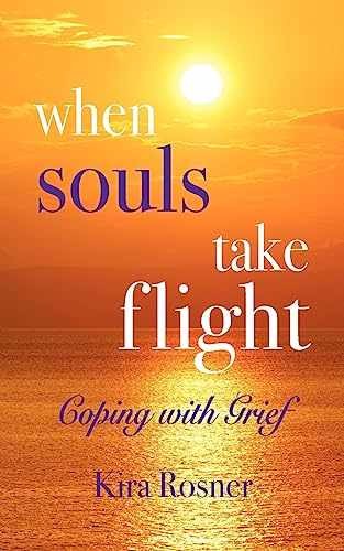 When Souls Take Flight: Coping with Grief – Paperback, by Rosner Kira – New h