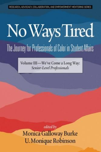 No Ways Tired : The Journey for Professionals of Color in Student Affairs: We…