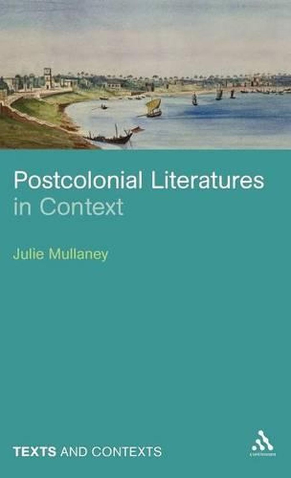 Postcolonial Literatures in Context by Dr Julie Mullaney (English) Hardcover Boo
