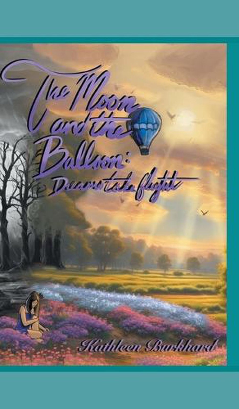 The Moon and the Balloon: Dreams Take Flight by Kathleen Burkhard Hardcover Book