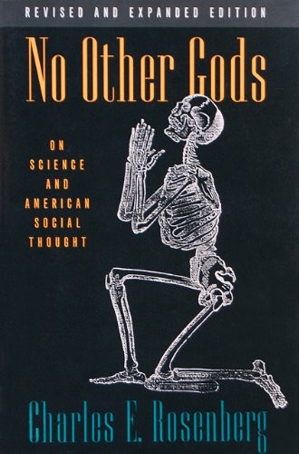 NO OTHER GODS: ON SCIENCE AND AMERICAN SOCIAL THOUGHT By Charles E. Rosenberg VG