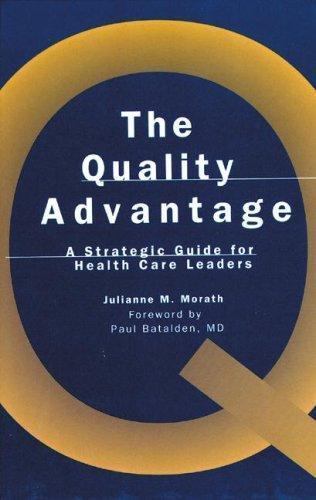 The Quality Advantage: A Strategic Guide for Health Care Leaders (J-B AHA Press)