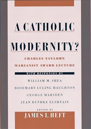 A Catholic Modernity?: Charles Taylor’s Marianist Award Lecture, wit… Hardback