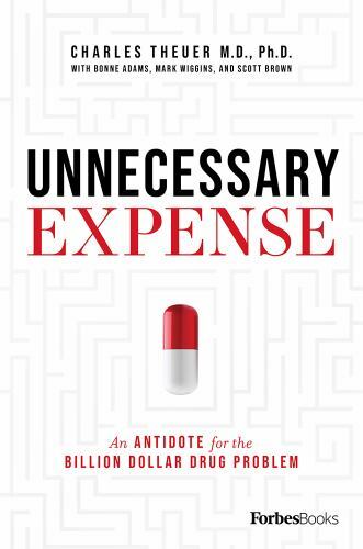 Unnecessary Expense: An Antidote for the Billion Dollar Drug Problem by Theuer,