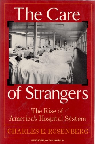 THE CARE OF STRANGERS By Charles E. Rosenberg *Excellent Condition*