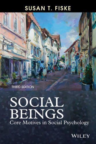 Social Beings: Core Motives in Social Psychology by Fiske, Susan T.