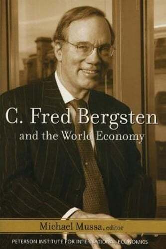 C. Fred Bergsten and the World Economy by Michael Mussa: Used