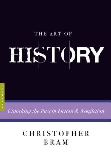 The Art of History: Unlocking the Past in Fiction and Nonfiction – VERY GOOD
