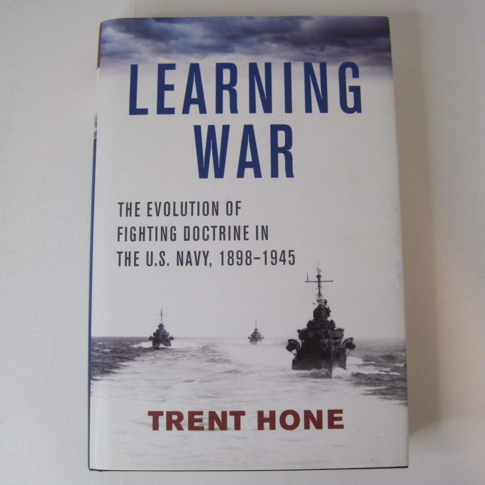 Learning War: The Evolution of Fighting Doctrine in the U.S. Navy, 1898-1945 HC