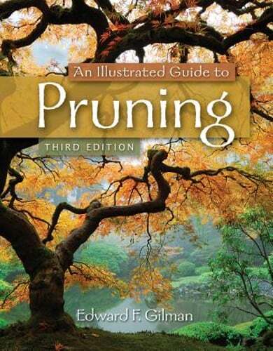An Illustrated Guide to Pruning by Edward F Gilman: Used