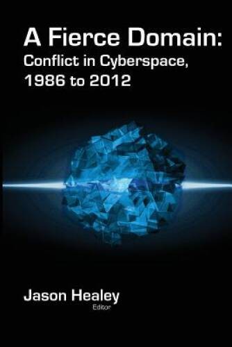 A Fierce Domain: Conflict in Cyberspace, 1986 to 2012 – Paperback – VERY GOOD