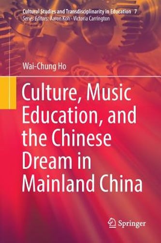 Culture, Music Education, and the Chinese Dream in Mainland China by Ho: New