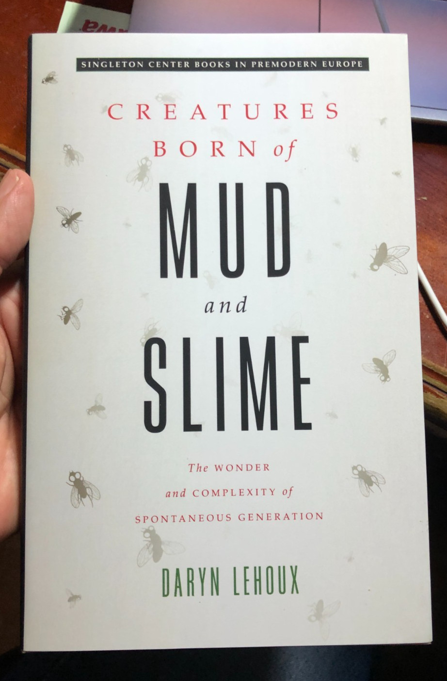 ‘Creatures Born of Mud and Slime…” Daryn Lehoux 2017 John Hopkins Press HC