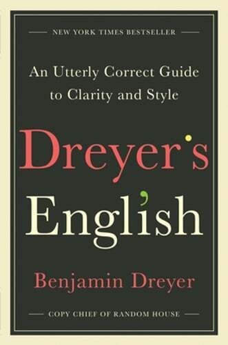 Dreyer’s English: An Utterly Correct Guide to Clarity and Style by Dreyer