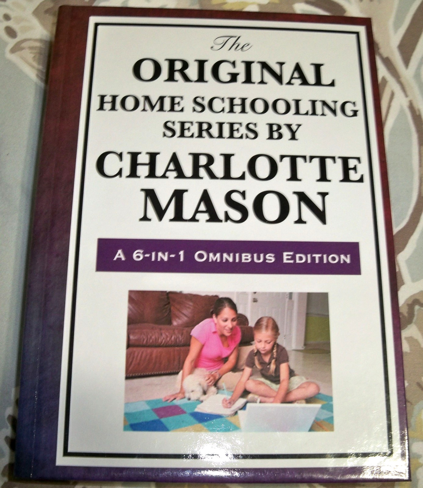 Original Home Schooling Series by Charlotte Mason : A 6-in-1 Omnibus Edition NEW