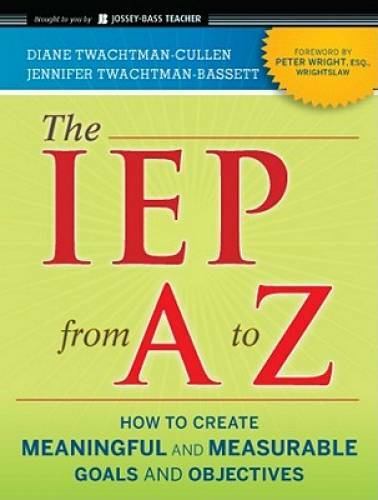 The IEP from A to Z: How to Create Meaningful and Measurable Goals a – VERY GOOD