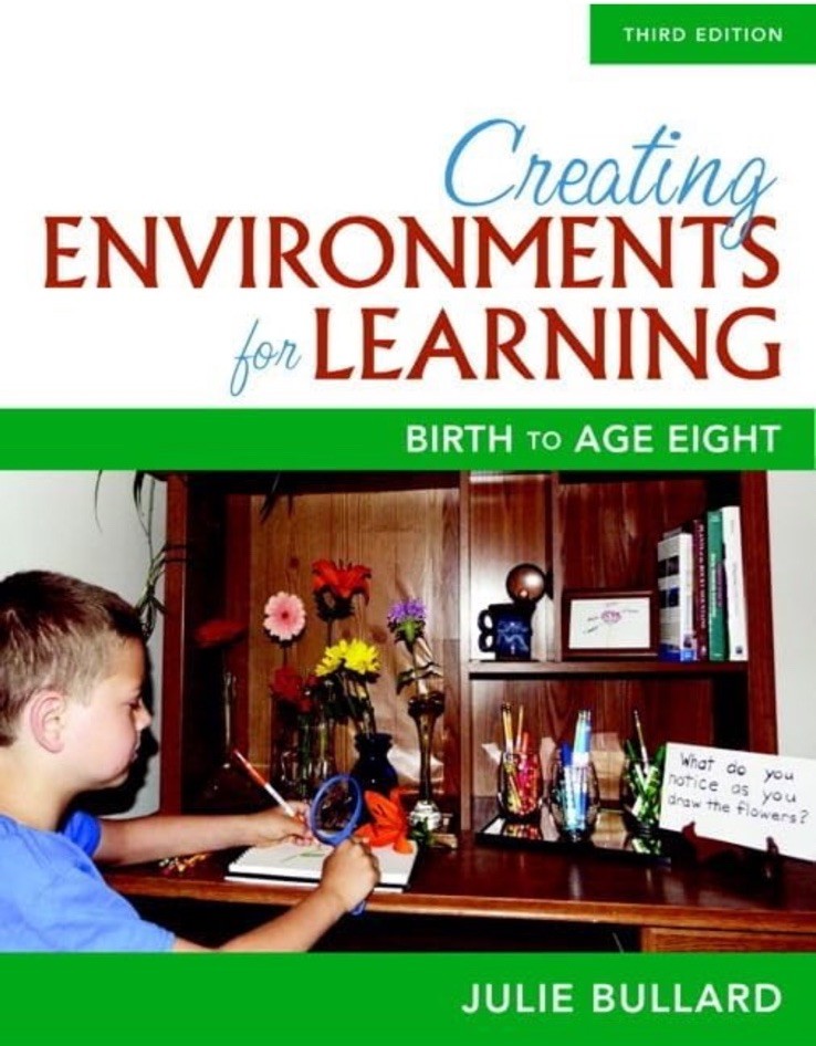 Creating Environments for Learning: Birth to Age Eight Julie Bullard Textbook