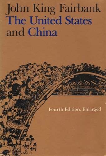 The United States and China: Fourth Edition, Revised and Enlarged by Fairbank