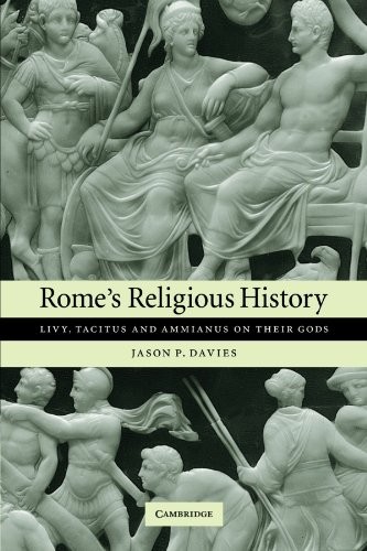 Rome’s Religious History: Livy, Tacitus and Ammianus on their Go